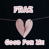Fraz - Good for Me (Explicit)