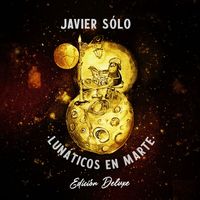 Javier Sólo - Lunáticos en Marte (Edición Deluxe) (Versión 2025)