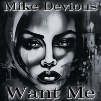 Mike Devious - Want Me