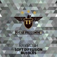 Ray Rosh - Soft Diffusion / Bubbles