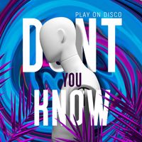Play On Disco - Don`t You Know