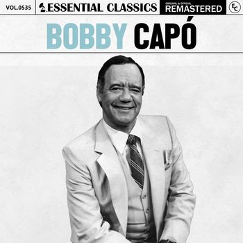 Bobby Capo - Essential Classics, Vol. 535: Bobby Capó