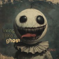 Ionic - Living Like A Ghost