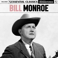 Bill Monroe - Essential Classics, Vol. 559: Bill Monroe