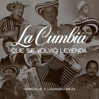 Lisandro Meza - La Cumbia Que Se Volvió Leyenda: Homenaje a Lisandro Meza