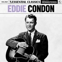 Eddie Condon - Essential Classics, Vol. 561: Eddie Condon