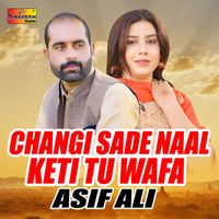 Asif Ali - Changi Sade Naal Keti Tu Wafa