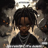 Attitude - Neva Wanted 2 Fit In Anyway (Explicit)