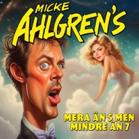 Micke Ahlgrens - Mera än 5 men mindre än 7