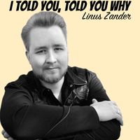Linus Zander - I Told you, Told You Why