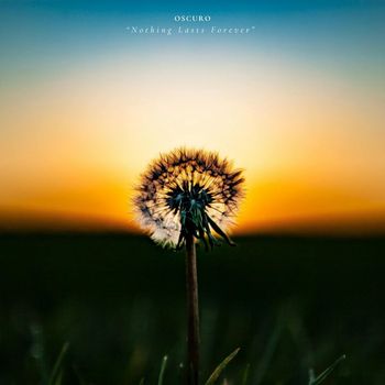 Oscuro - Nothing Lasts Forever
