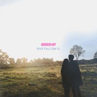 HOUSEOFJOY - And You Like It