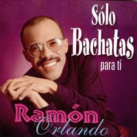 Ramón Orlando - Solo Bachatas para Ti