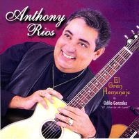 Anthony Rios - El Gran Homenaje a Odilio González