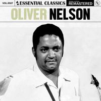 Oliver Nelson - Essential Classics, Vol. 587: Oliver Nelson