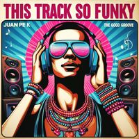 JuanPe K - This Track So Funky
