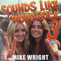 mike wright - Sounds Like Woodstock 3