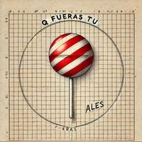 Ales - q fueras tu (popsicol)
