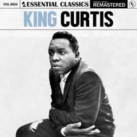 King Curtis - Essential Classics, Vol. 603: King Curtis