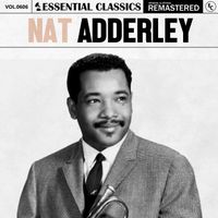 Nat Adderley - Essential Classics, Vol. 606: Nat Adderley