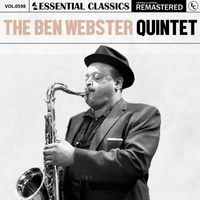 The Ben Webster Quintet - Essential Classics, Vol. 598: The Ben Webster Quintet