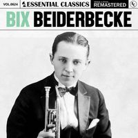 Bix Beiderbecke - Essential Classics, Vol. 624: Bix Beiderbecke