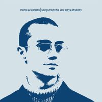 Home & Garden - Songs From The Last Days Of Sanity