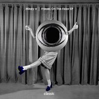 Mikey V - Freaks On The Floor EP