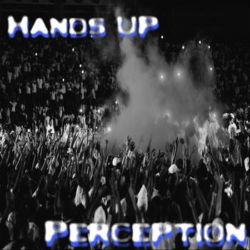 Perception - Hands Up (Explicit)