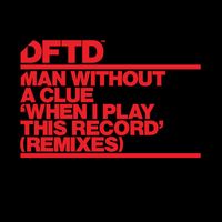 Man Without A Clue - When I Play This Record (Remixes)