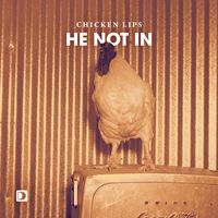 Chicken Lips - He Not In
