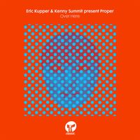 Eric Kupper & Kenny Summit present Proper - Over Here