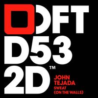 John Tejada - Sweat (On The Walls)