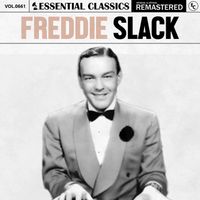 Freddie Slack - Essential Classics, Vol. 661: Freddie Slack
