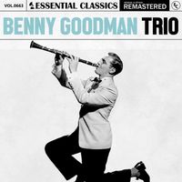 Benny Goodman Trio - Essential Classics, Vol. 663: Benny Goodman Trio