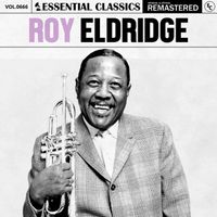Roy Eldridge - Essential Classics, Vol. 666: Roy Eldridge