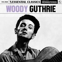 Woody Guthrie - Essential Classics, Vol. 668: Woody Guthrie