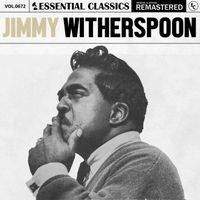 Jimmy Witherspoon - Essential Classics, Vol. 672: Jimmy Witherspoon