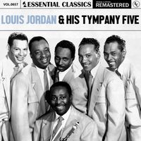 Louis Jordan & His Tympany Five - Essential Classics, Vol. 657: Louis Jordan & His Tympany Five