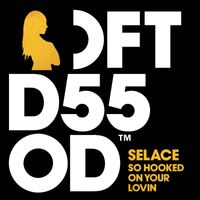 Selace - So Hooked On Your Lovin