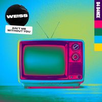 WEISS - Ain't Me Without You