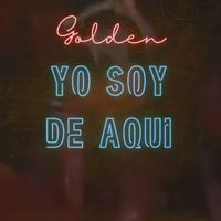 Golden - Yo Soy de Aqui