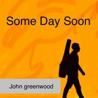 John Greenwood - Some Day Soon