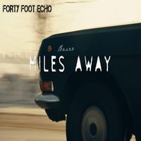 Forty Foot Echo - Miles Away