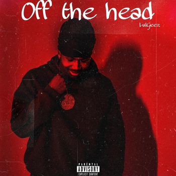 GEEZ - Off The Head (Explicit)