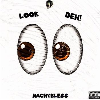 Nachy Bless - Look Deh (Explicit)