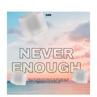 Dre - Never Enough (Explicit)