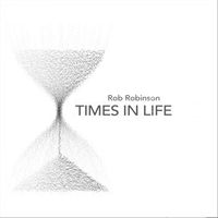 Rob Robinson - Times in Life