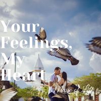 Music of Life - Your Feelings,  My Heart