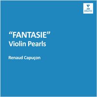 Renaud Capuçon - Fantasie - Violin Pearls